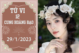 Tử vi vui 12 cung hoàng đạo ngày 29/1: Bọ Cạp hao tài, Sư Tử đừng quá tham vọng