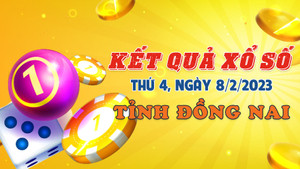 Trực tiếp kết quả xổ số Đồng Nai thứ Tư ngày 8/2/2023 - XSDN 8/2