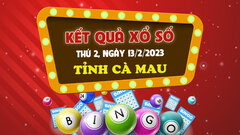 Kết quả XSCM hôm nay thứ Hai 13/2/2023 - Xổ số Cà Mau 13/2