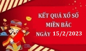 Trực tiếp kết quả xổ số miền Bắc thứ Tư 15/2/2023 - XSMB 15/2