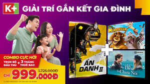 K+ tung ưu đãi hấp dẫn và loạt chương trình giải trí đặc sắc 'gắn kết gia đình'