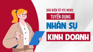 Báo điện tử VTC News tuyển dụng nhân sự kinh doanh