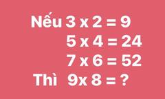 Bài toán gây tranh cãi, mỗi người đưa một đáp án: Nếu 3x2=9 thì 9x8=?