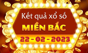 XSMB 22/2/2023 - trực tiếp kết quả xổ số miền Bắc thứ 4 ngày 22/2