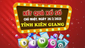 Kết quả XSKG hôm nay 26/2 - xổ số Kiên Giang 26/2/2023