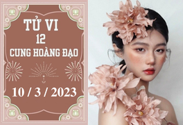Tử vi vui 12 cung hoàng đạo ngày 10/3: Kim Ngưu nên cẩn thận, Bọ Cạp khá tốt