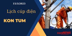 Lịch cúp điện hôm nay ngày 15/3/2023 tại Kon Tum