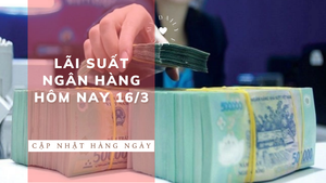 Lãi suất ngân hàng hôm nay 16/3: Ngân hàng nào lãi suất cao nhất sau điều chỉnh?