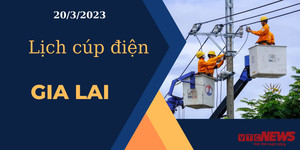 Lịch cúp điện hôm nay tại Gia Lai ngày 20/03/2023