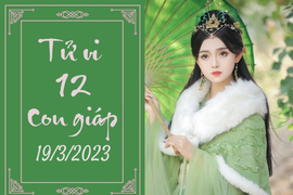 Tử vi vui 12 con giáp hôm nay ngày 19/3/2023: Dần vội vàng, Ngọ cẩn trọng 