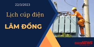 Lịch cúp điện hôm nay ngày 22/3/2023 tại Lâm Đồng