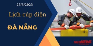 Lịch cúp điện hôm nay tại Đà Nẵng ngày 25/03/2023