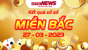 Kết quả xổ số miền Bắc 27/3/2023 - XSMB hôm nay 27/3