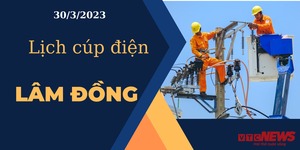 Lịch cúp điện hôm nay tại Lâm Đồng ngày 30/3/2023
