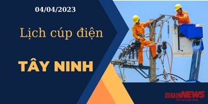 Lịch cúp điện hôm nay tại Tây Ninh ngày 04/04/2023