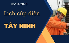 Lịch cúp điện hôm nay ngày 5/4/2023 tại Tây Ninh