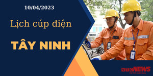 Lịch cúp điện hôm nay ngày 10/04/2023 tại Tây Ninh