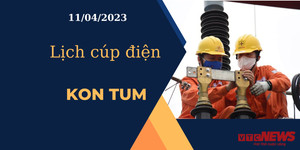 Lịch cúp điện hôm nay ngày 11/04/2023 tại Kon Tum