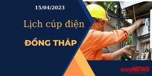 Lịch cúp điện hôm nay ngày 15/04/2023 tại Đồng Tháp