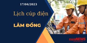 Lịch cúp điện hôm nay ngày 17/04/2023 tại Lâm Đồng