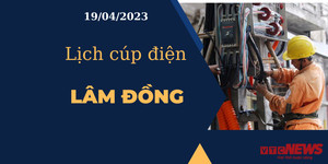 Lịch cúp điện hôm nay tại Lâm Đồng ngày 19/04/2023