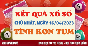 Kết quả xổ số Kon Tum hôm nay 16/4 - XSKT 16/4/2023