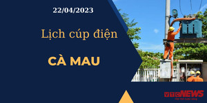 Lịch cúp điện hôm nay ngày 22/04/2023 tại Cà Mau