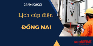 Lịch cúp điện hôm nay ngày 23/04/2023 tại Đồng Nai