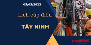 Lịch cúp điện hôm nay tại Tây Ninh ngày 05/05/2023