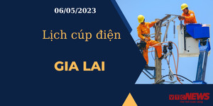 Lịch cúp điện hôm nay tại Gia Lai ngày 06/05/2023
