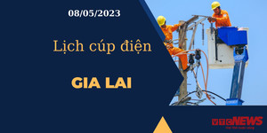 Lịch cúp điện hôm nay tại Gia Lai ngày 08/05/2023