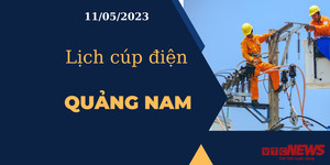 Lịch cúp điện hôm nay tại Quảng Nam ngày 11/05/2023