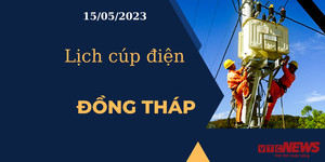 Lịch cúp điện hôm nay ngày 15/05/2023 tại Đồng Tháp