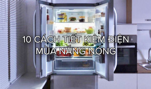 10 cách giúp tiết kiệm điện hiệu quả để giảm tiền điện mùa nắng nóng