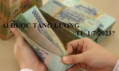 9 nhóm đối tượng được tăng lương cơ sở từ 1/7/2023