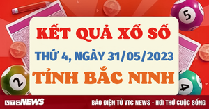 Kết quả xổ số Bắc Ninh hôm nay 31/5/2023 - XSBN 31/5