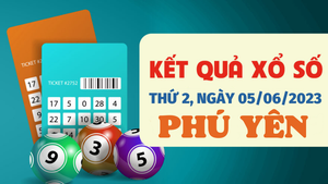 Xổ số Phú Yên 5/6/2023 - Kết quả XSPY hôm nay 5/6