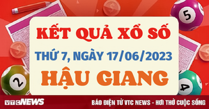 XSHG 17/6/2023 - Kết quả xổ số Hậu Giang hôm nay 17/6 