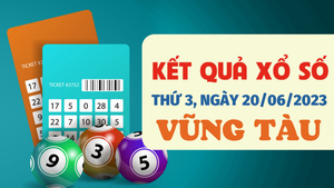 XSVT 20/6/2023 - Kết quả xổ số Vũng Tàu hôm nay 20/6 