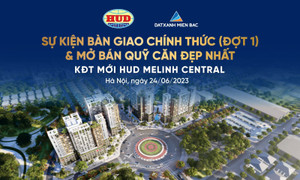 Chuẩn bị bàn giao đợt 1 và mở bán quỹ căn đẹp nhất KĐT mới HUD Melinh Central