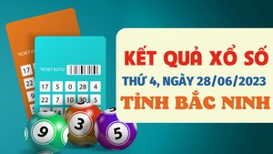 Kết quả xổ số Bắc Ninh hôm nay 28/6/2023 - XSBN 28/6