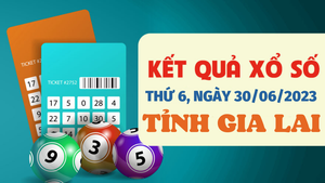 XSGL 30/6/2023 - Kết quả xổ số Gia Lai hôm nay 30/6