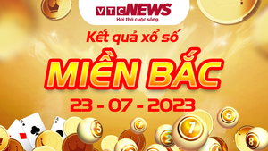 Trực tiếp KQXS miền Bắc hôm nay 23/7/2023 - XSMB 23/7