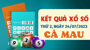 XSCM 24/7/2023 - Kết quả xổ số Cà Mau hôm nay 24/7