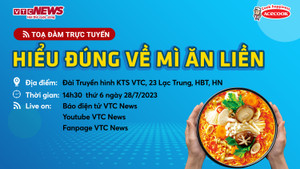 Tọa đàm trực tuyến: 'Hiểu đúng về mì ăn liền'