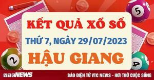 XSHG 29/7/2023 - Kết quả xổ số Hậu Giang hôm nay 29/7