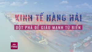 Kinh tế hàng hải - Đột phá để giàu mạnh từ biển