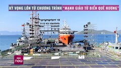 Kỳ vọng lớn từ chương trình 'Mạnh giàu từ biển quê hương'
