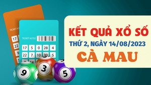Kết quả xổ số Cà Mau hôm nay 14/8 - XSCM 14/8/2023 