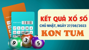 Xổ số Kon Tum 27/8/2023 - Kết quả XSKT hôm nay 27/8